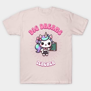 Big Dreams Teacher Unicorn | Dream Big! T-Shirt